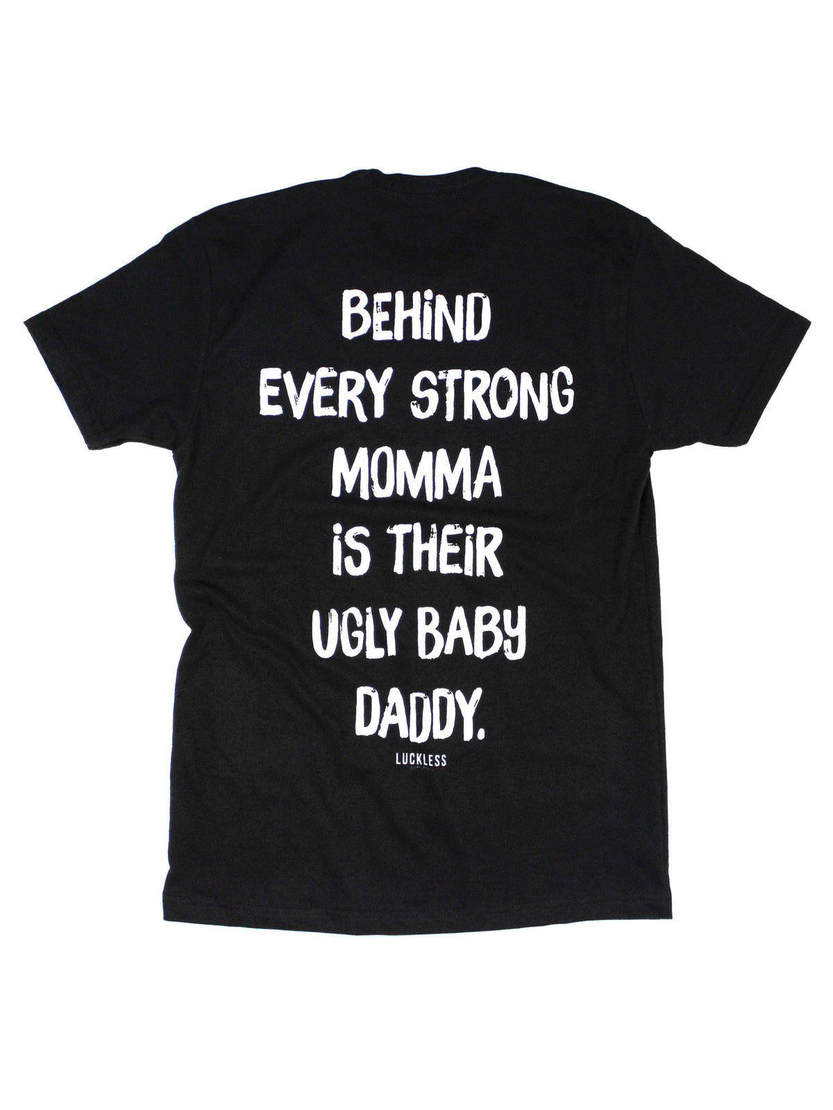 Behind Every Strong Momma Is Their Ugly Baby Daddy Tee