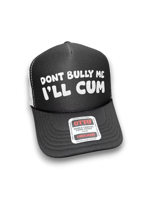 Don’t Bully Me I'll Cum Trucker Hat