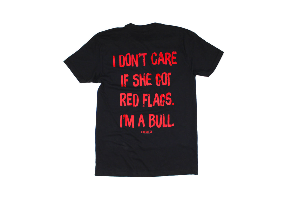 I Don't Care If She's Got Red Flags I'm A Bull Tee