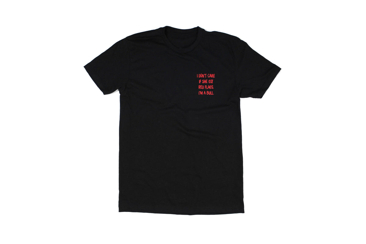 I Don't Care If She's Got Red Flags I'm A Bull Tee
