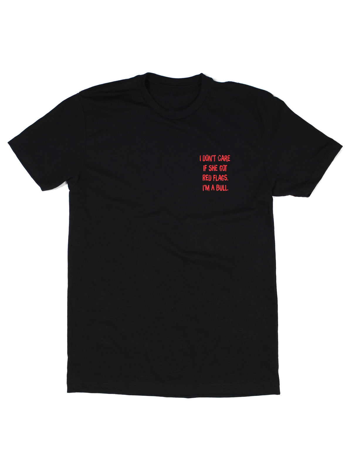 I Don't Care If She's Got Red Flags I'm A Bull Tee