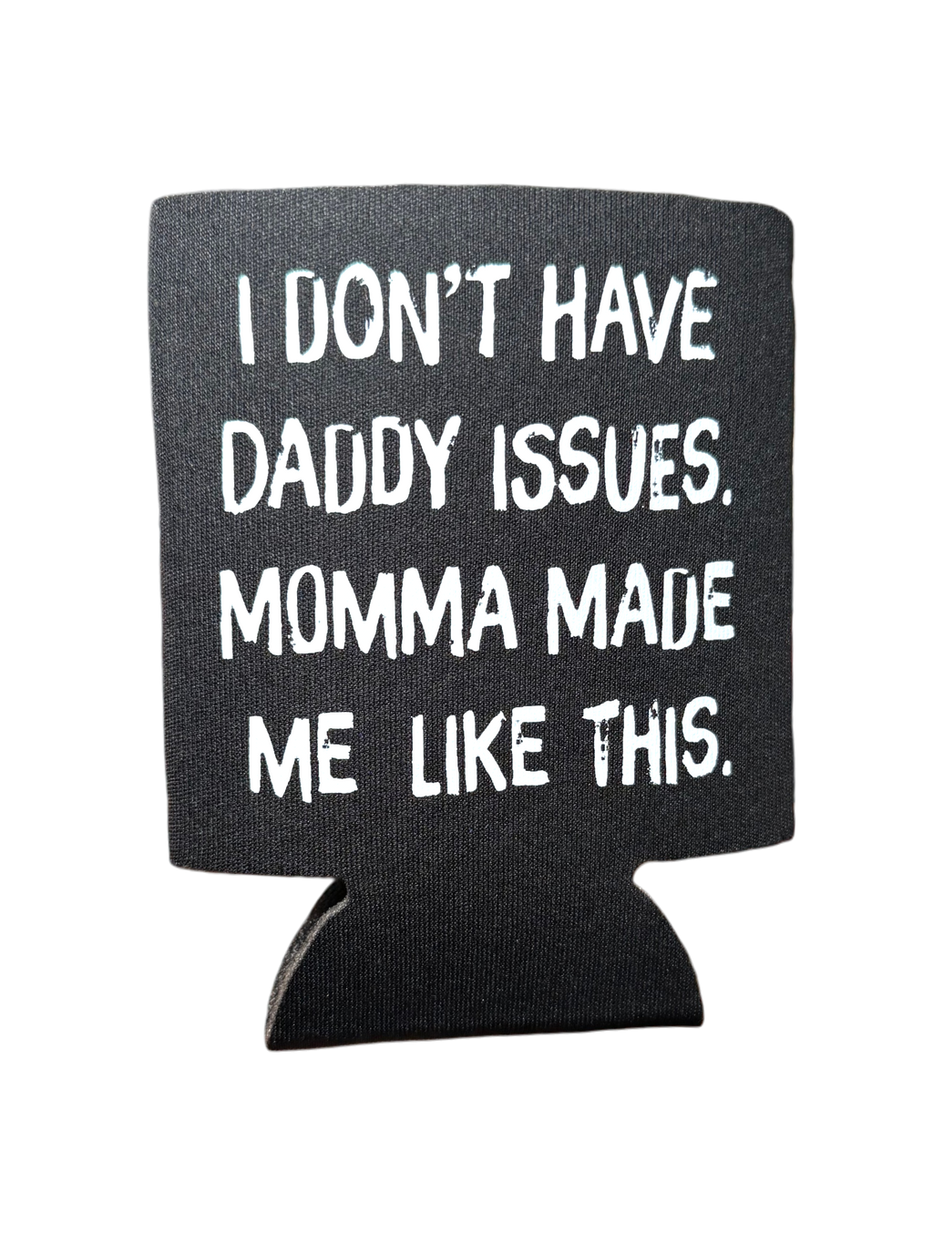 I Don't Have Daddy Issues Koozie