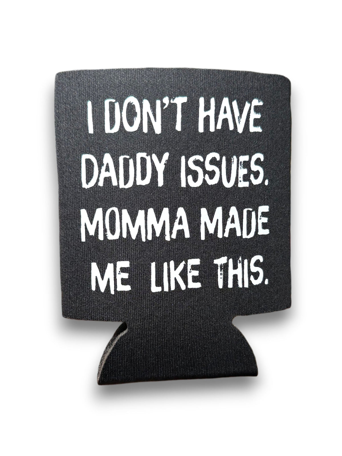 I Don't Have Daddy Issues Koozie