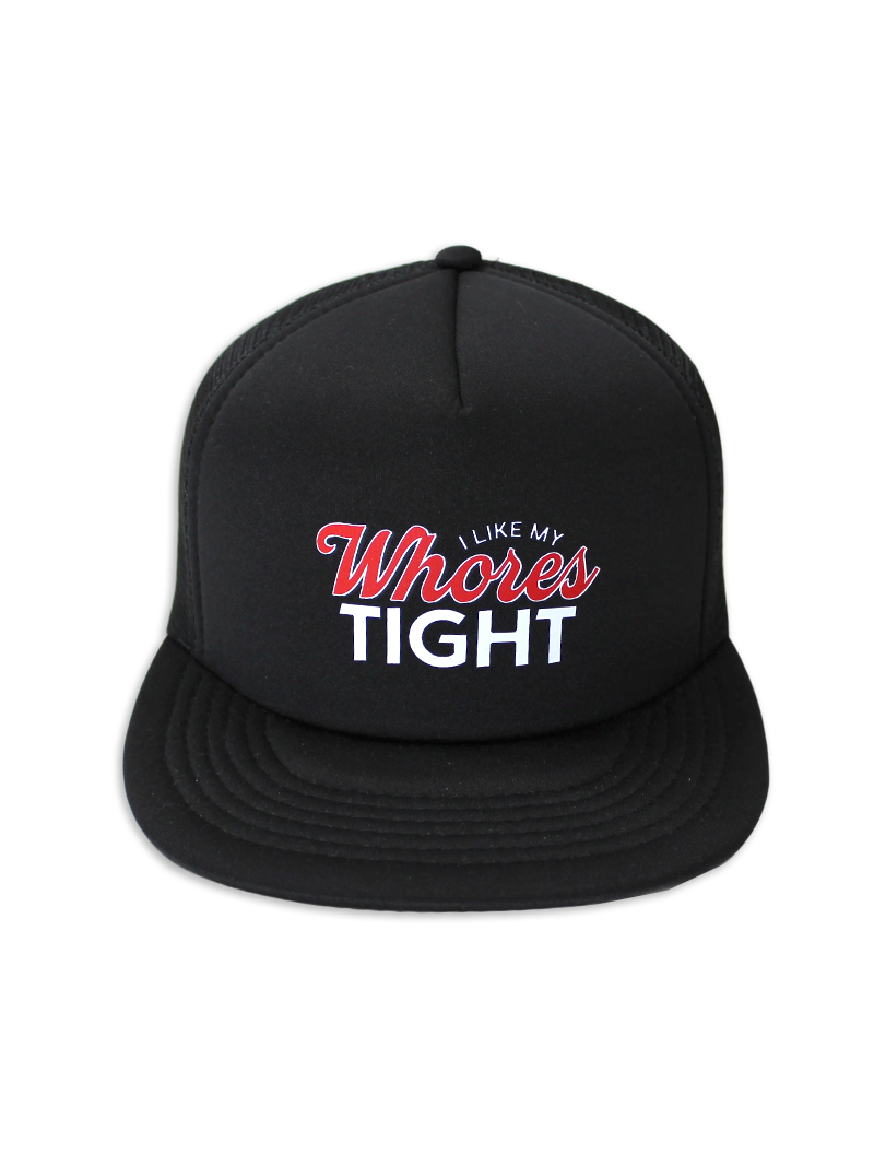 I Like My Whores Tight Foam Trucker Hat