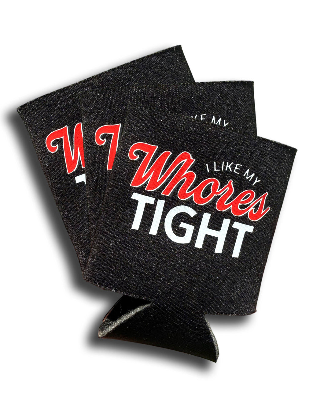 I Like My Whores Tight Koozie