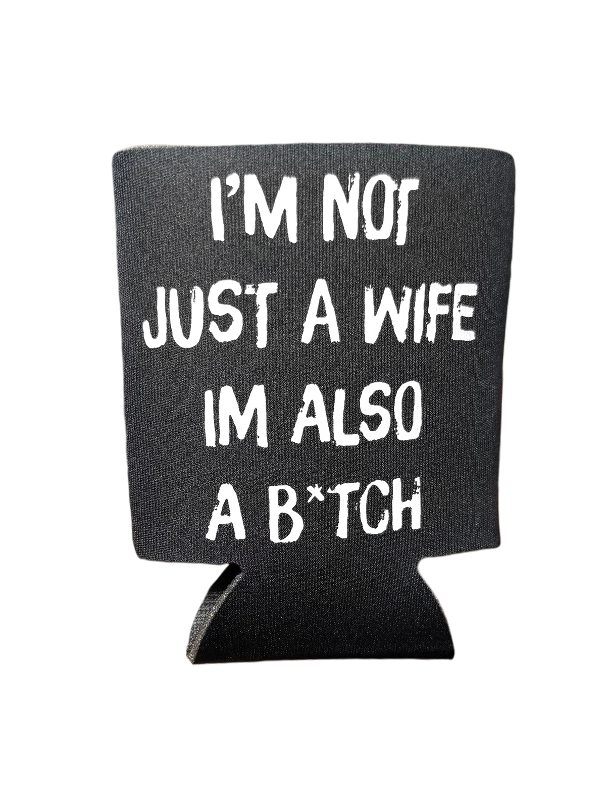I'm Not Just A Wife I'm Also A Bitch | Koozie