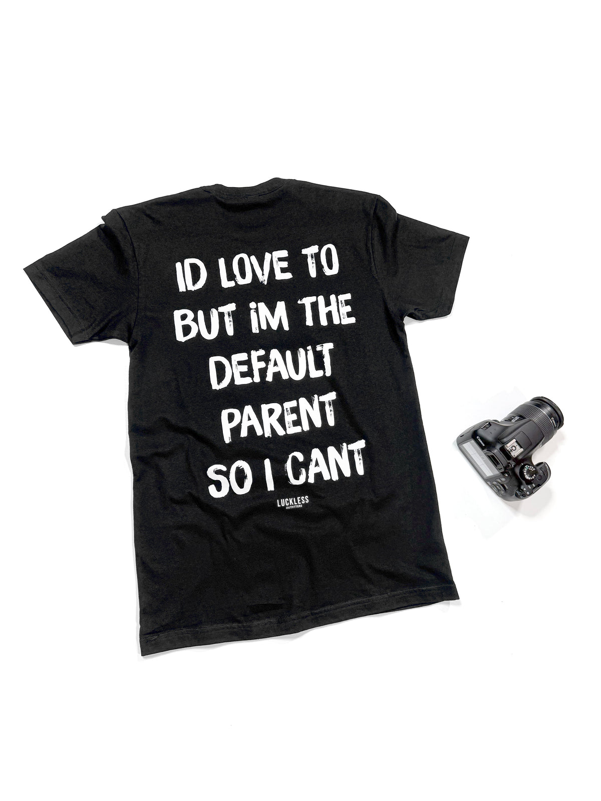 I'd Love To But Im The Default Parent So I Can't Tee