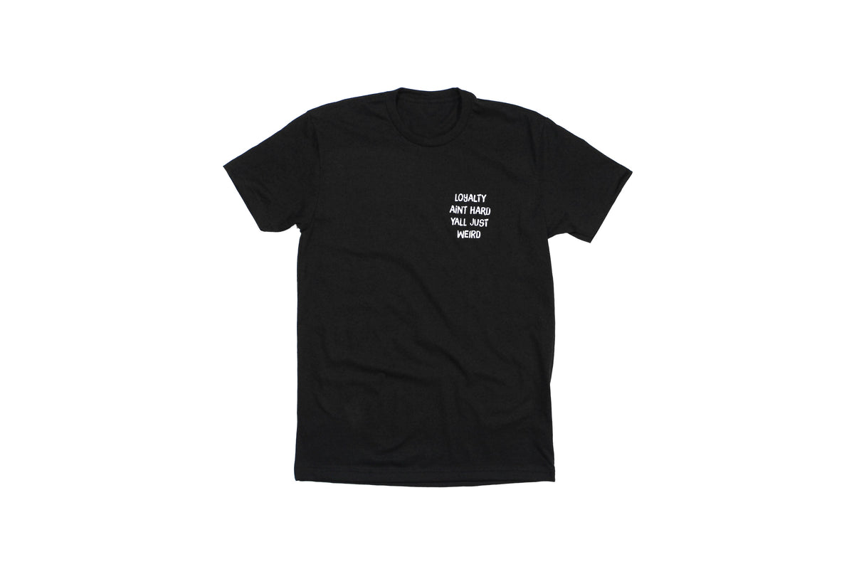 Loyalty Aint Hard Yall Just Weird Tee