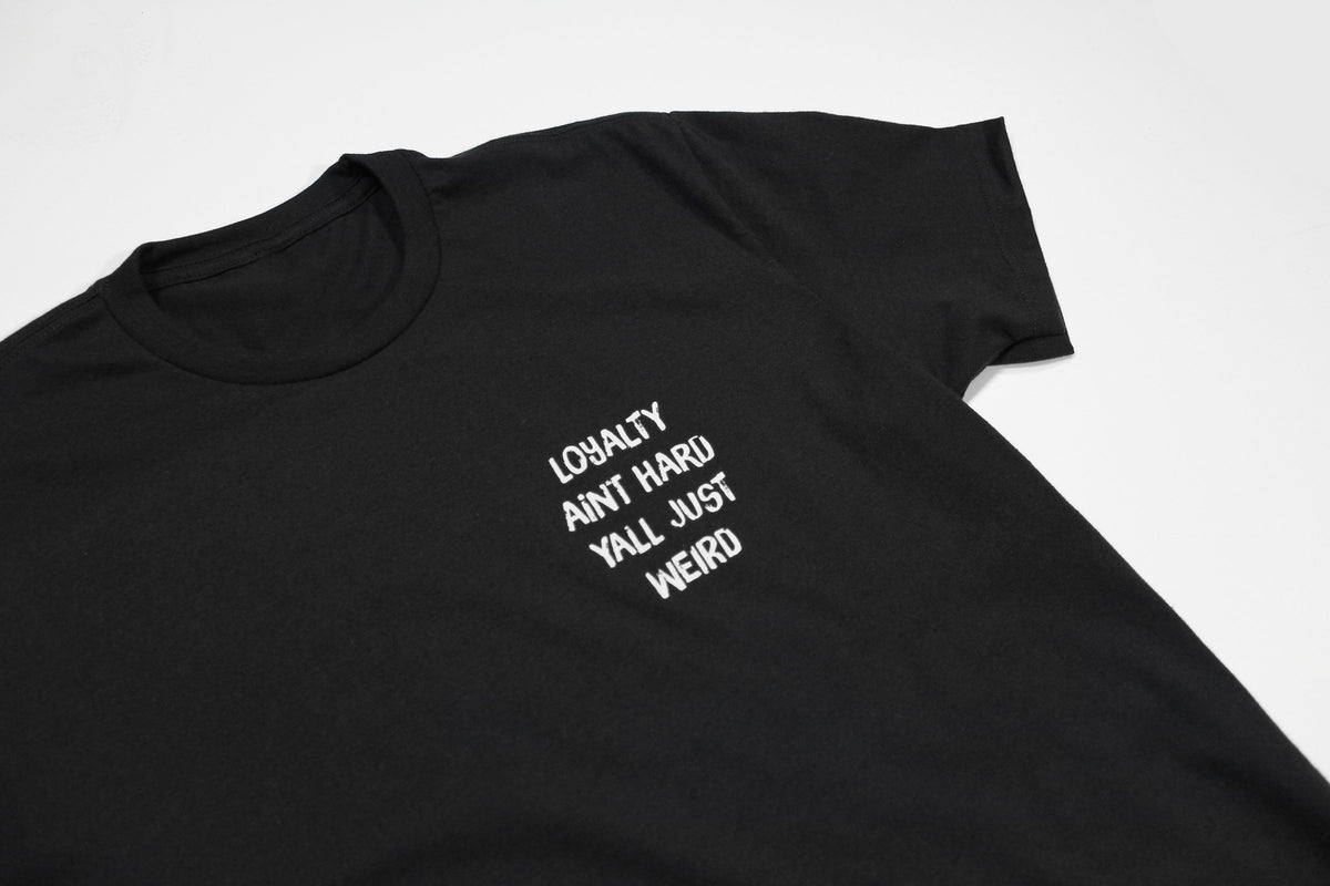 Loyalty Aint Hard Yall Just Weird Tee