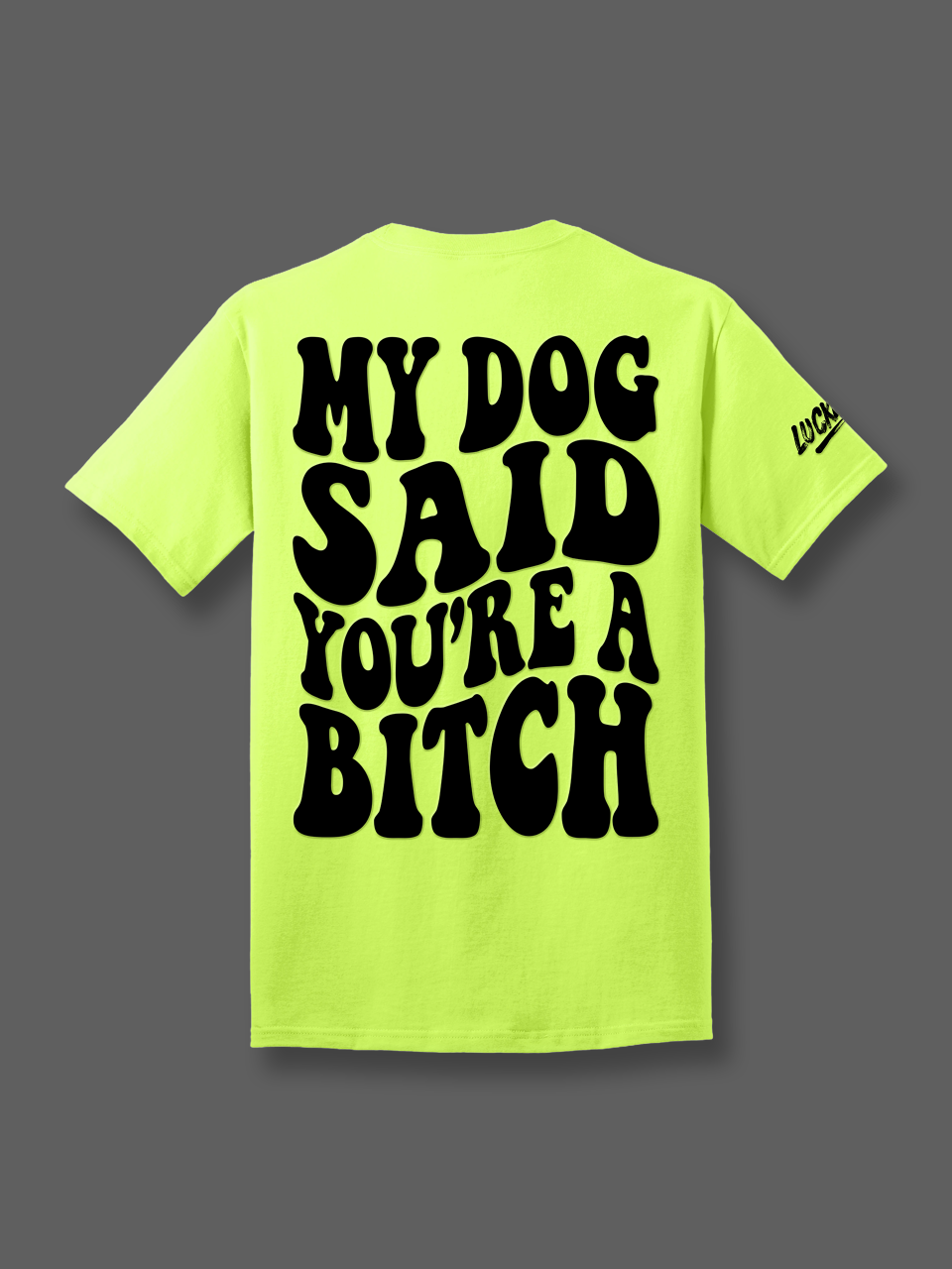 My Dog Said You're A Bitch Tee