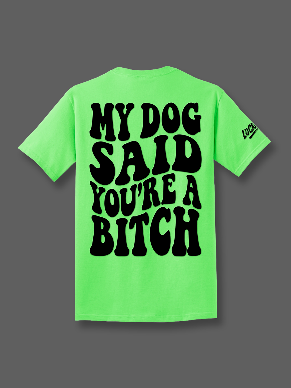 My Dog Said You're A Bitch Tee
