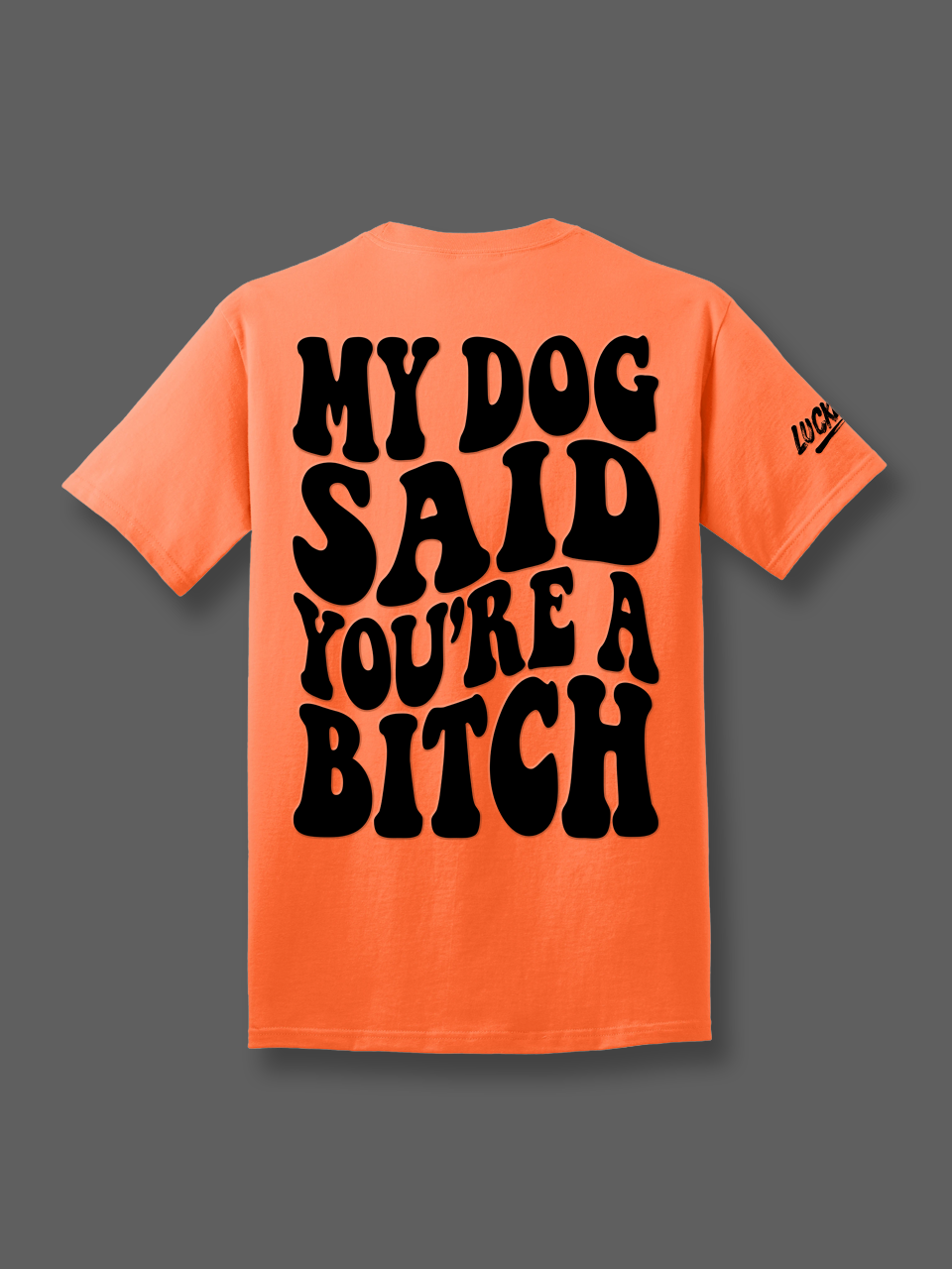 My Dog Said You're A Bitch Tee