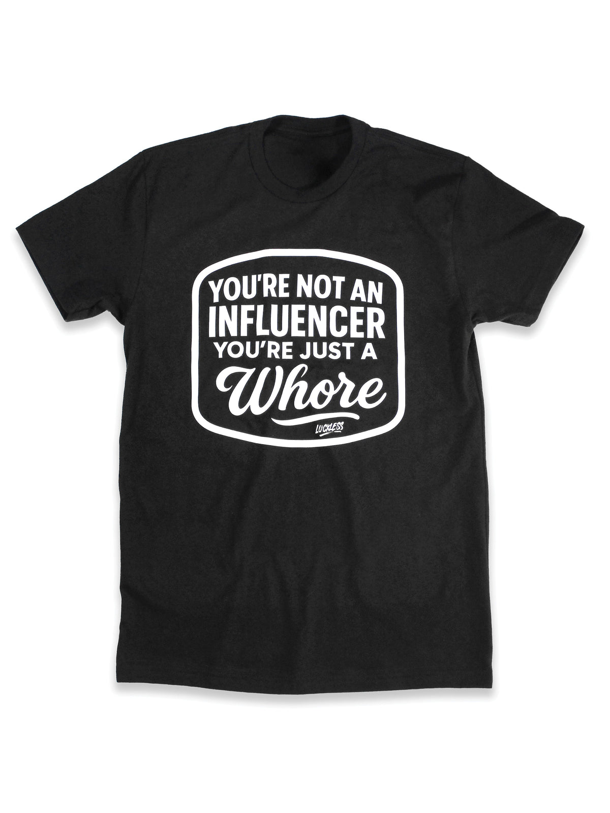 You're Not An Influencer You're Just A Whore | Tee