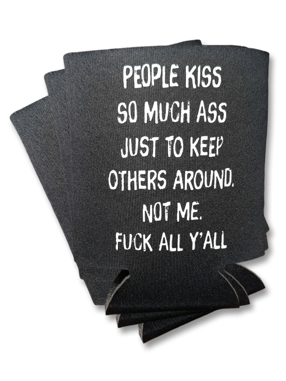 People Kiss So Much Ass | Koozie